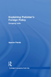 book Explaining Pakistan's Foreign Policy: Escaping India