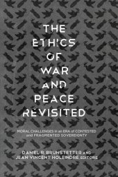 book The Ethics of War and Peace Revisited: Moral Challenges in an Era of Contested and Fragmented Sovereignty