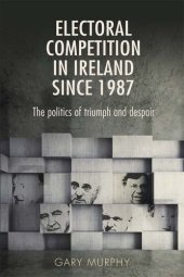 book Electoral Competition in Ireland Since 1987: The Politics of Triumph and Despair