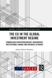 book The EU in the Global Investment Regime: Commission Entrepreneurship, Incremental Institutional Change and Business Lethargy