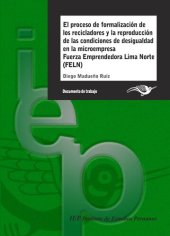 book El proceso de formalización de los recicladores y la reproducción de las condiciones de desigualdad en la microempresa Fuerza Emprendedora Lima Norte (FELN)