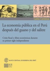 book La economía pública en el Perú después del guano y del salitre. Crisis fiscal, y élites económicas durante su primer siglo independiente