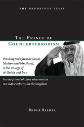 book The Prince of Counterterrorism: Washington's Favorite Saudi, Muhammad Bin Nayef, Is the Scourge of Al-Qaida and Iran but No Friend of Those Who Want to See Major Reforms in the Kingdom