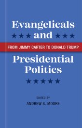 book Evangelicals and Presidential Politics: From Jimmy Carter to Donald Trump