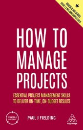 book How to manage projects essential project management skills to deliver on-time, on-budget results