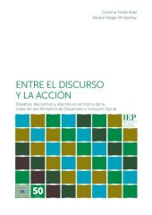 book Entre el discurso y la acción. Desafíos, discusiones y dilemas en el marco de la creación del Ministerio de Inclusión Social (Midis, Perú)