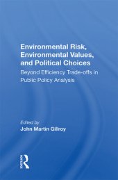 book Environmental Risk, Environmental Values, and Political Choices: Beyond Efficiency Tradeoffs in Public Policy Analysis