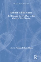 book Gender Is Fair Game: (Re)Thinking the (Fe)Male in the Works of Ōba Minako