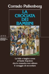 book La crociata dei bambini. La folle e tragica corsa al Santo Sepolcro che le cronache non ebbero il coraggio di raccontare