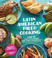 book Latin American Paleo Cooking: Over 80 Traditional Recipes Made Grain and Gluten Free