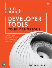 book Learn Enough Developer Tools to Be Dangerous: Command Line, Text Editor, and Git Version Control Essentials