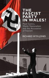 book The Fascist Party in Wales? Plaid Cymru, Welsh Nationalism and the Accusation of Fascism