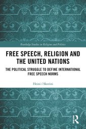 book Free Speech, Religion and the United Nations: The Political Struggle to Define International Free Speech Norms