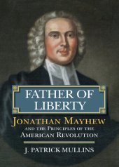 book Father of Liberty: Jonathan Mayhew and the Principles of the American Revolution