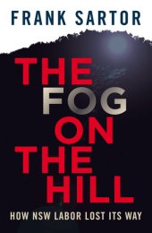 book The Fog on the Hill: How NSW Labor Lost Its Way