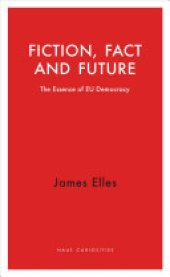 book Fiction, Fact and Future: The Essence of EU Democracy