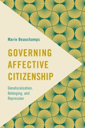 book Governing Affective Citizenship: Denaturalization, Belonging, and Repression