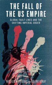 book The Fall of the US Empire: Global Fault-Lines and the Shifting Imperial Order