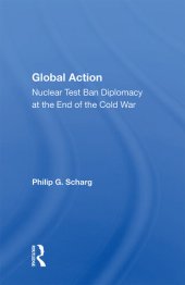 book Global Action: Nuclear Test Ban Diplomacy at the End of the Cold War