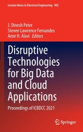 book Disruptive Technologies for Big Data and Cloud Applications: Proceedings of ICBDCC 2021 (Lecture Notes in Electrical Engineering, 905)