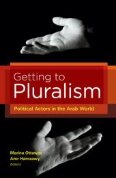 book Getting to Pluralism: Political Actors in the Arab World