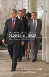 book The Foreign Policy of George W. Bush: Values, Strategy, and Loyalty