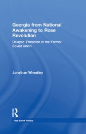 book Georgia From National Awakening to Rose Revolution: Delayed Transition in the Former Soviet Union