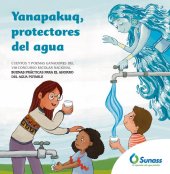 book Yanapakuq, protectores del agua. Cuentos y poemas ganadores del VIII Concurso Escolar Nacional Buenas prácticas para el ahorro del agua potable