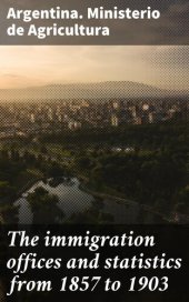 book The immigration offices and statistics from 1857 to 1903