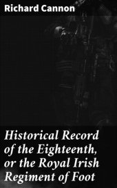 book Historical Record of the Eighteenth, or the Royal Irish Regiment of Foot