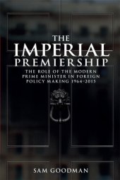 book The Imperial Premiership: The Role of the Modern Prime Minister in Foreign Policy Making, 1964-2015