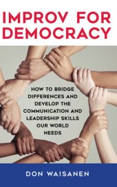 book Improv for Democracy: How to Bridge Differences and Develop the Communication and Leadership Skills Our World Needs