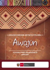 book Awajún chicham jintiatin etejamu. Vocabulario pedagógico awajún (Shíbaro/ Chicham)