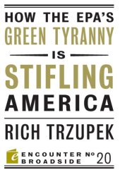 book How the Epa's Green Tyranny Is Stifling America