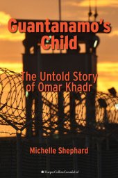 book Guantanamo's Child: The Untold Story of Omar Khadr