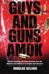 book Guys and Guns Amok: Domestic Terrorism and School Shootings From the Oklahoma City Bombing to the Virginia Tech Massacre