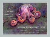 book From the Seashore to the Seafloor: An Illustrated Tour of Sandy Beaches, Kelp Forests, Coral Reefs, and Life in the Ocean