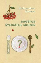 book Rūgštus sveikatos skonis (Кислый привкус здоровья - на основе книги Николая Друзьяка ''Как продлить быстротечную жизнь'')