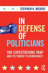 book In Defense of Politicians: The Expectations Trap and Its Threat to Democracy