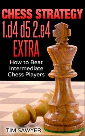 book Chess Strategy 1.d4 d5 2.e4 Extra: How to Beat Intermediate Chess Players (Sawyer Chess Strategy Book 23)