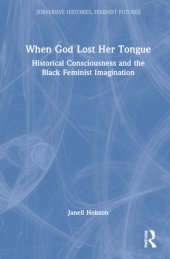 book When God Lost Her Tongue: Historical Consciousness and the Black Feminist Imagination