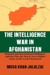 book INTELLIGENCE WAR IN AFGHANISTAN: Regional and International Intelligence Agencies Play The... Tom & Jerry Endless Game on the Local Chessboard