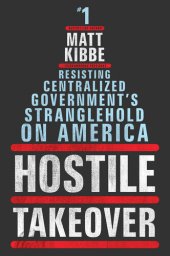 book Hostile Takeover: Resisting Centralized Government's Stranglehold on America