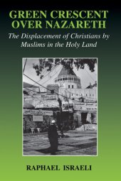 book Green Crescent Over Nazareth: The Displacement of Christians by Muslims in the Holy Land