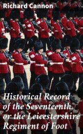 book Historical Record of the Seventeenth, or the Leicestershire Regiment of Foot