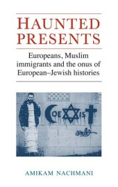 book Haunted Presents: Europeans, Muslim Immigrants and the Onus of European-Jewish Histories