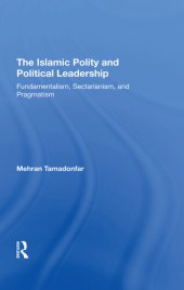 book The Islamic Polity and Political Leadership: Fundamentalism, Sectarianism, and Pragmatism