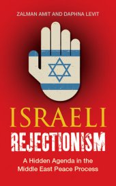 book Israeli Rejectionism: A Hidden Agenda in the Middle East Peace Process