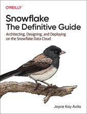 book Snowflake: The Definitive Guide: Architecting, Designing, and Deploying on the Snowflake Data Cloud