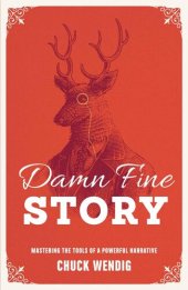 book Damn Fine Story: Mastering the Tools and Architecture of a Powerful Narrative